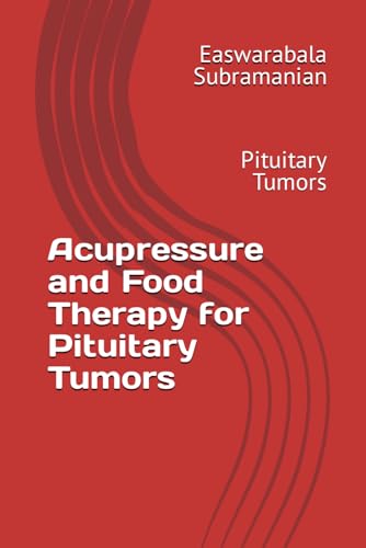 Acupressure and Food Therapy for Pituitary Tumors: Pituitary Tumors (Medical Books for Common People - Part 2, Band 79) von Independently published